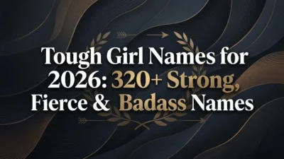 Tough girl names for 2026 featuring 320+ strong, fierce, bold, and badass name ideas