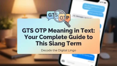 GTS OTP meaning in text explained with a clear guide to this slang term